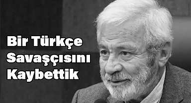 Bir Türkçe Savaşçısını Kaybettik: D. Mehmet Doğan'ın Ardından