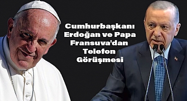 Cumhurbaşkanı Erdoğan ve Papa Fransuva'dan Telefon Görüşmesi