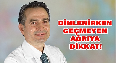 Dinlenirken de Geçmeyen Ağrıya Dikkat!