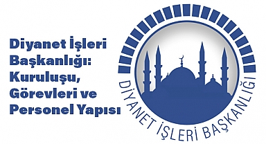 Diyanet İşleri Başkanlığı: Kuruluşu, Görevleri ve Personel Yapısı