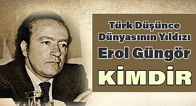 Erol Güngör: Türk Düşünce Dünyasının Yıldızı