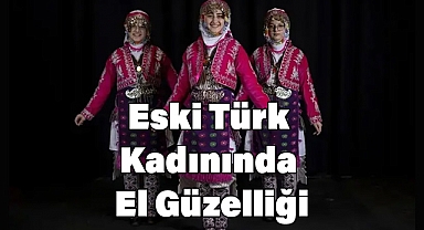 ESKİ TÜRK KADININDA EL GÜZELLİĞİ