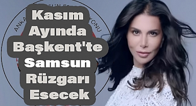 Kasım Ayında Başkent'te Samsun Rüzgarı Esecek
