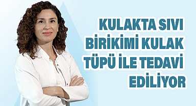 Kulakta Sıvı Birikimi ve Kulak Tüpü Tedavisi