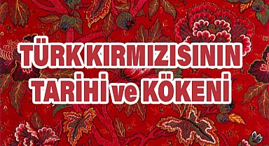 Türk Kırmızısının Hikayesi: Tarih, Direnç ve Uluslararası Ün