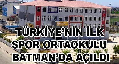 Türkiye'nin İlk Spor Ortaokulu Batman'da Açıldı