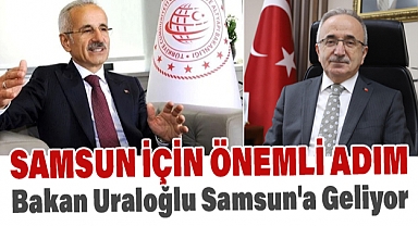Bakan Uraloğlu Samsun'a Geliyor