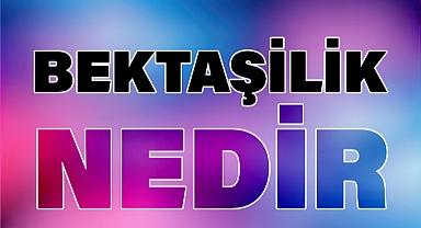 Bektaşîlik Nedir?