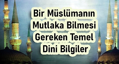 Bir Müslümanın Bilmesi Gereken Temel Dini Bilgiler