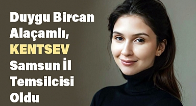 Duygu Bircan Alaçamlı, KENTSEV Samsun İl Temsilcisi Oldu