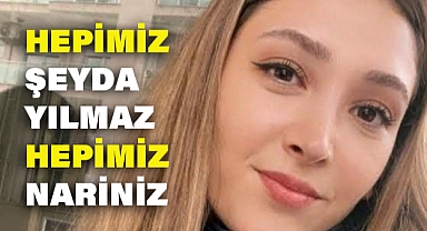 Hepimiz Şeyda Yılmaz, hepimiz Narin'iz