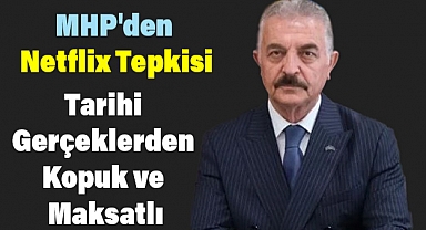 MHP'den Netflix Tepkisi: Tarihi Çarpıtma Teşebbüsüdür