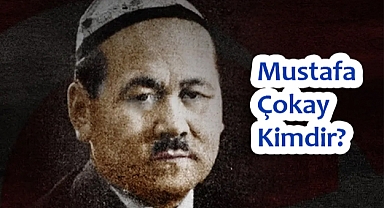 Mustafa Çokay: Türkistan Bağımsızlığının Sesi ve Türk Dünyasının Öncüsü