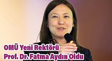 Ondokuz Mayıs Üniversitesi'nin Yeni Rektörü Prof. Dr. Fatma Aydın Oldu