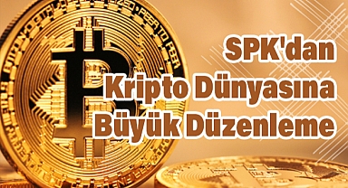 SPK'dan Kripto Dünyasına Büyük Düzenleme: Platformlar İçin Yeni Dönem Başladı