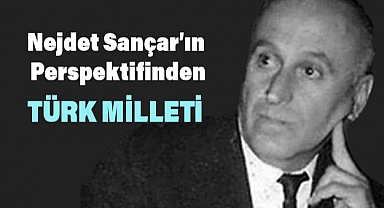 Türk Milletinin Tanımı: Nejdet Sançar’ın Perspektifinden