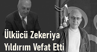 Ülkücü Zekeriya Yıldırım Vefat Etti