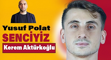 Yusuf Polat, Senciyiz Kerem Aktürkoğlu