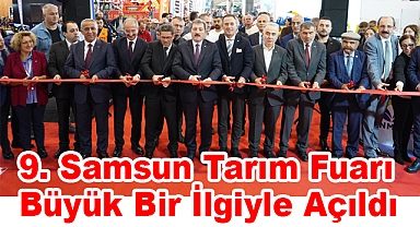9. Samsun Tarım Fuarı Büyük Bir İlgiyle Açıldı