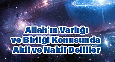Allah’ın Varlığı ve Birliği Konusunda Akli ve Naklî Deliller