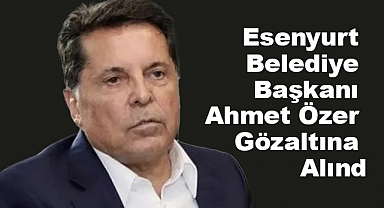 Esenyurt Belediye Başkanı Ahmet Özer Gözaltına Alındı: PKK/KCK Bağlantısı İddiaları