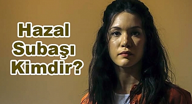 Hazal Subaşı Kimdir?