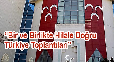 MHP, 'Bir ve Birlikte Hilale Doğru Türkiye Toplantıları' Başlatıyor