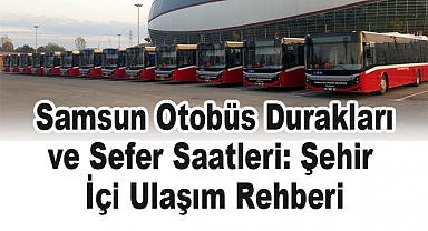 Samsun Otobüs Durakları ve Sefer Saatleri: Şehir İçi Ulaşım Rehberi