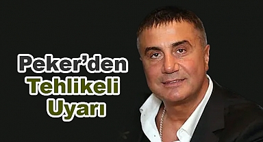 Sedat Peker'den Tehlikeli Uyarı