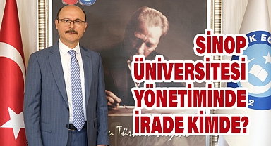 SİNOP ÜNİVERSİTESİ YÖNETİMİNDE İRADE KİMDE?