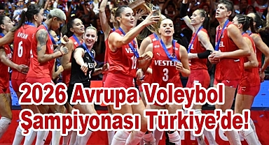 2026 Avrupa Voleybol Şampiyonası Türkiye’de!