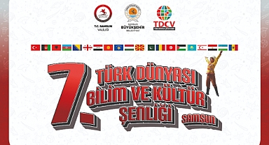 7. Uluslararası Türk Dünyası Bilim ve Kültür Şenliği Samsun’da Başlıyor