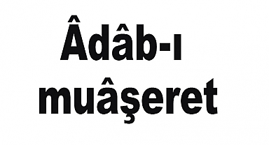 Âdâb-ı Muâşeret Nedir?