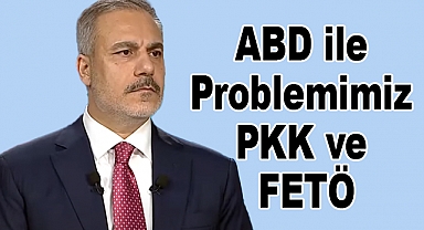 Bakan Fidan: ABD ile Problemimiz PKK ve FETÖ