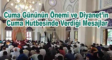 Cuma Gününün Önemi ve Diyanet’in Cuma Hutbesinde Verdiği Mesajlar
