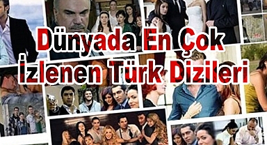 Dünyada En Çok İzlenen Türk Dizileri