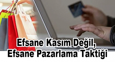 Efsane Kasım Değil, Efsane Pazarlama Taktiği