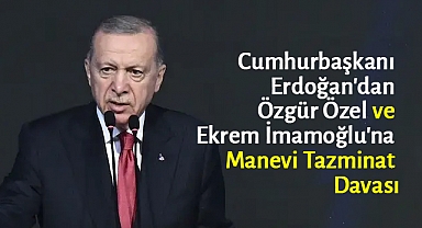Cumhurbaşkanı Erdoğan'dan Özel ve İmamoğlu'na 2 Milyon Liralık Tazminat Davası