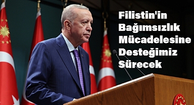 Erdoğan: Filistin'in Bağımsızlık Mücadelesine Desteğimiz Sürecek