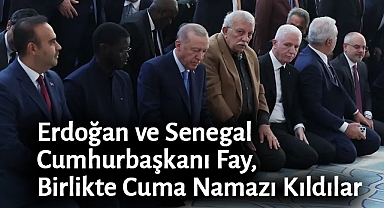 Erdoğan ve Senegal Cumhurbaşkanı Fay, Cuma Namazı Kıldılar