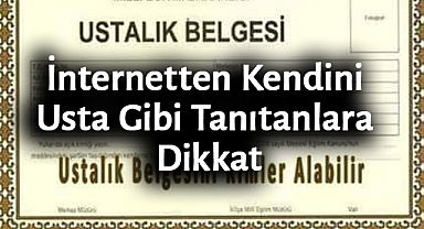 İnternetten Kendini Usta Gibi Tanıtanlara Dikkat