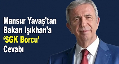 Mansur Yavaş’tan Bakan Işıkhan’a ‘SGK Borcu’ Cevabı