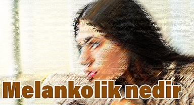Melankolik Depresyon Nedir?