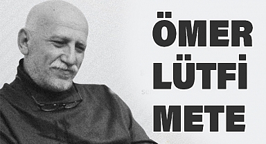 Ömer Lütfi Mete: Türk Milliyetçiliğinin İz Bırakan İsmi