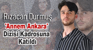 Rızacan Durmuş, 'Annem Ankara' Dizisi Kadrosuna Katıldı