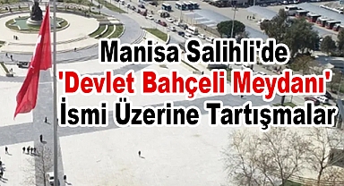 Salihli'de 'Devlet Bahçeli Meydanı' İsmi Üzerine Tartışmalar