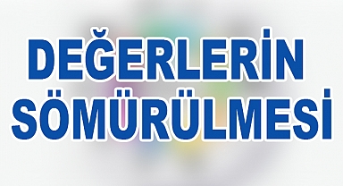 Toplumsal Değerlerin Sömürüsü