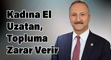 Yurdakul: Kadına El Uzatan, Topluma Zarar