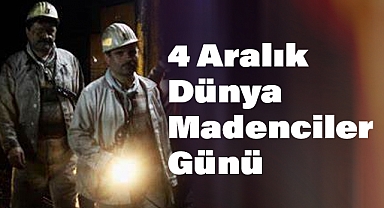 4 Aralık Dünya Madenciler Günü: Yer Altının Kahramanları
