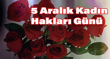 5 Aralık Kadın Hakları Günü: Eşitlik İçin Mücadele Sürüyor